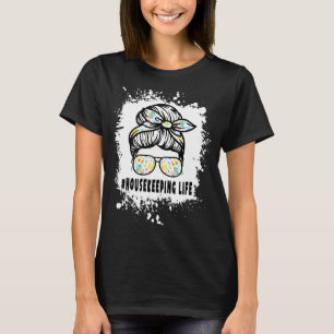 Housekeeper Life Messy Bun Cleaning Funny Houseke T-Shirt