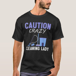 Housekeeper Vorsicht Crazy Reinigung Lady House Be T-Shirt