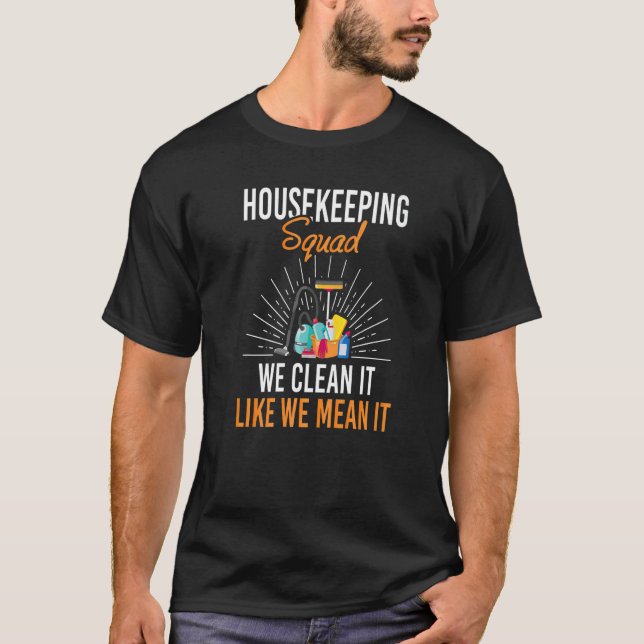 Housekeeping Squad We Clean It Like We Mean It Hou T-Shirt (Vorderseite)