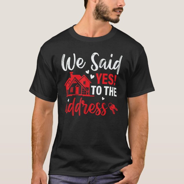 Housewarming Party  We Said Yes To The Adress T-Shirt (Vorderseite)