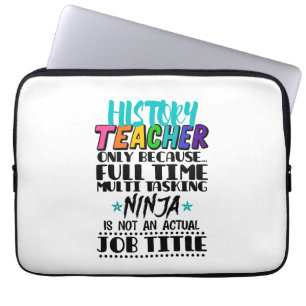 Housse Pour Ordinateur Portable Enseignant d'historique uniquement parce qu'une tâ