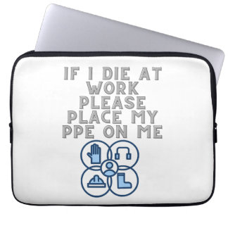 Housse Pour Ordinateur Portable If I Die at Work Please Place My PPE On Me