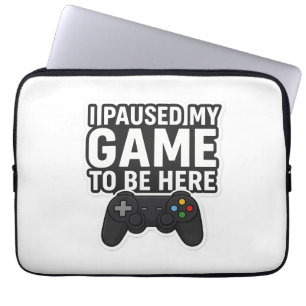 Housse Pour Ordinateur Portable J'Ai Suspendu Mon Jeu Pour Être Ici Drôle Gamer