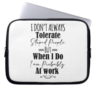 Housse Pour Ordinateur Portable Je ne tolère pas toujours les gens stupides au tra