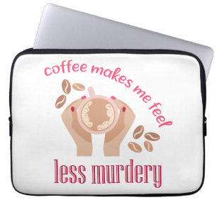 Housse Pour Ordinateur Portable Le café me fait me sentir moins meurtrier et drôle