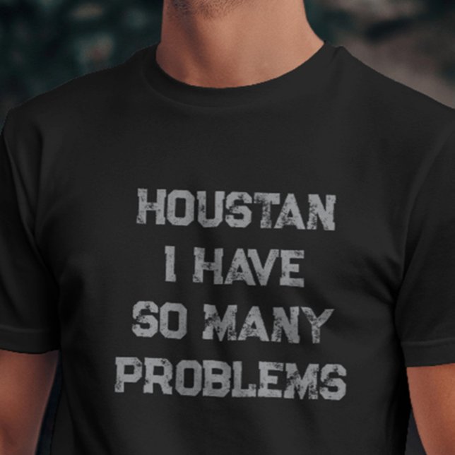 Houston habe ich so viele Probleme witzig T-Shirt (Funny “Houston I Have So Many Problems” shirt – perfect for sarcasm, anxiety, or introvert humor)