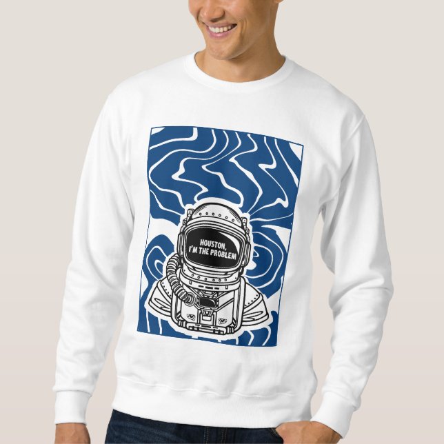 HOUSTON, ICH BIN DAS PROBLEM SWEATSHIRT (Vorderseite)