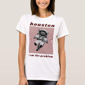Houston, ich bin das Problem T-Shirt
