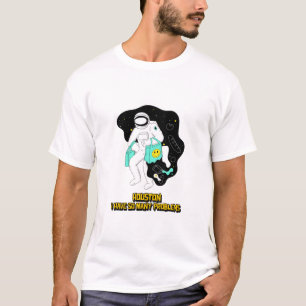 Houston ich habe so viele Probleme T-Shirt