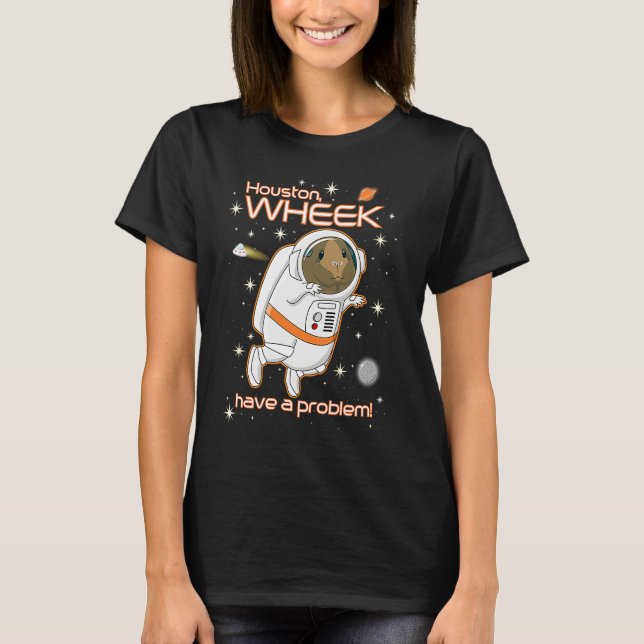 Houston Wheek Have a Problem Guinea Pig Astronaut  T-Shirt (Vorderseite)