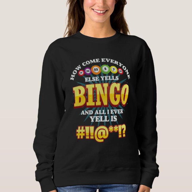 How Come Everyone Else Yells Bingo Lucky Bingo Wom Sweatshirt (Vorderseite)