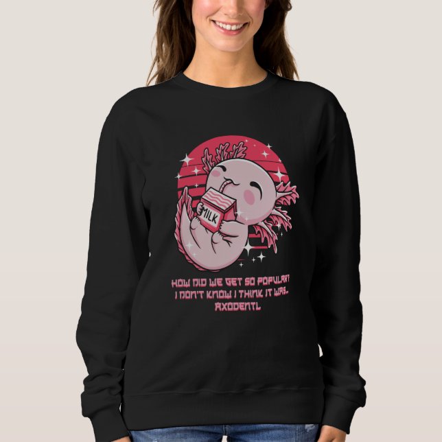 How Did We Get So Popular It Was Axodentl Axolotl  Sweatshirt (Vorderseite)