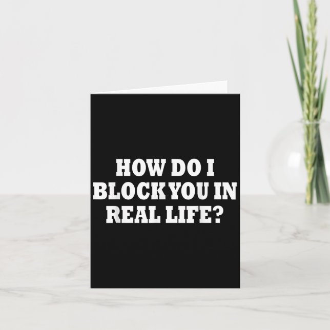 How Do I Block You In Real Life  Karte (Vorderseite)