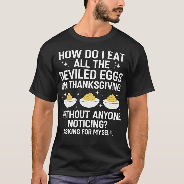How Do I Eat All The Deviled Eggs Funny Thanksgivi T-Shirt (Vorderseite)