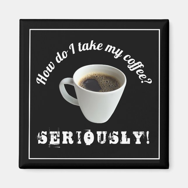 How Do I Take My Coffee? Magnet (Vorne)
