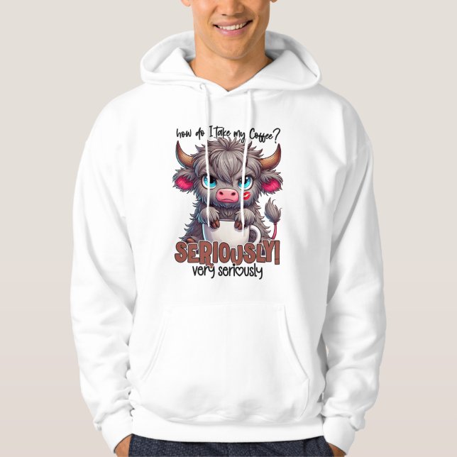 How Do I Take My Coffee? Seriously Very Seriously  Hoodie (Vorderseite)