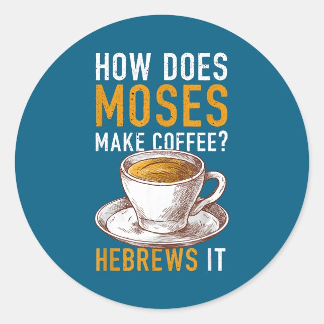 How Does Moses Makes Coffee Hebrews It Christian H Runder Aufkleber (Vorderseite)