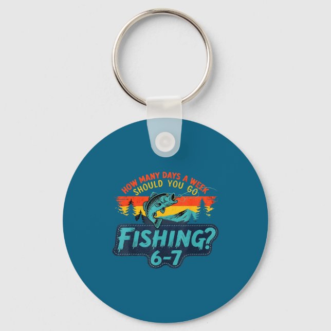 How Many Days A Week Should You Go Fishing  Schlüsselanhänger (Vorderseite)