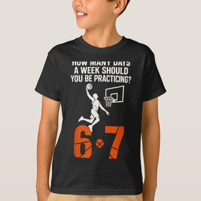How Many Days A Week Should You Practice 6-7 Baske T-Shirt (Vorderseite)