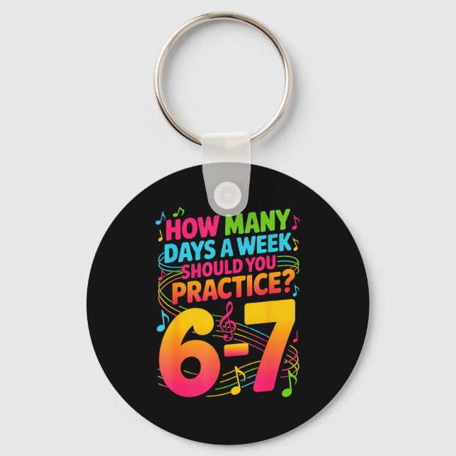 How Many Days A Week Should You Practice 6-7 Music Schlüsselanhänger (Vorderseite)