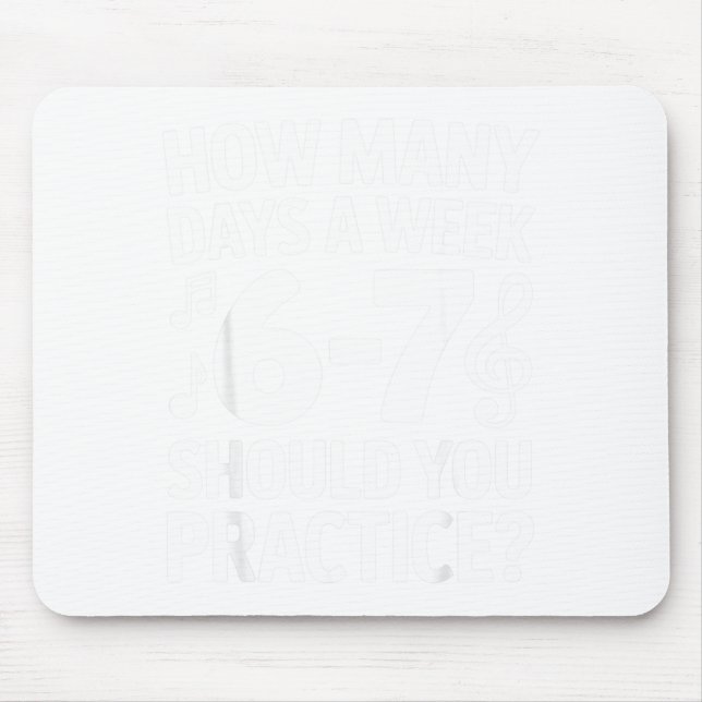 How Many Days A Week Should You Practice Music 6-7 Mousepad (Vorne)