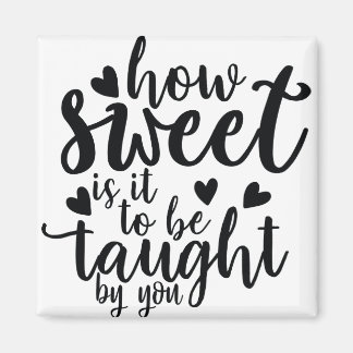 how sweet is it to be taught by you magnet