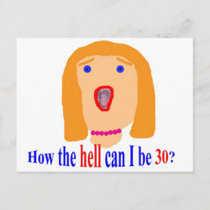 How the hell can I be 30? Postkarte