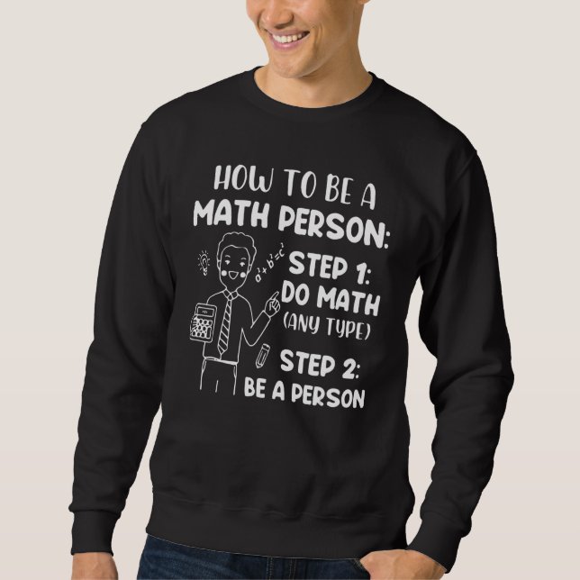 How To Be A Math Person  Math Saying Sweatshirt (Vorderseite)