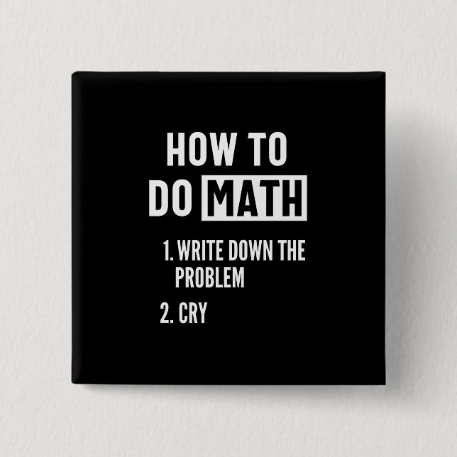 "How to do math. 1. Write down the 2. Cry" Button (Vorderseite)