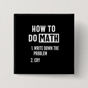 "How to do math. 1. Write down the 2. Cry" Button