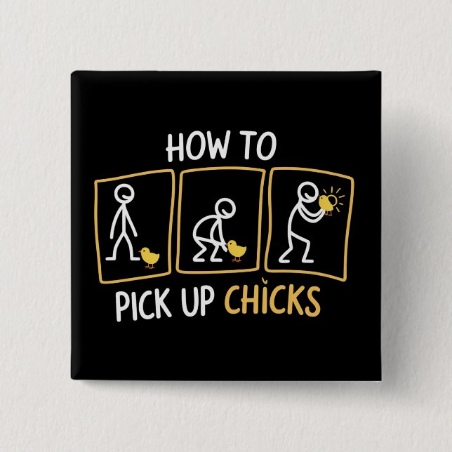 How to Pick up Chicks Funny Sarcastic Sarcasm Joke Button (Vorderseite)
