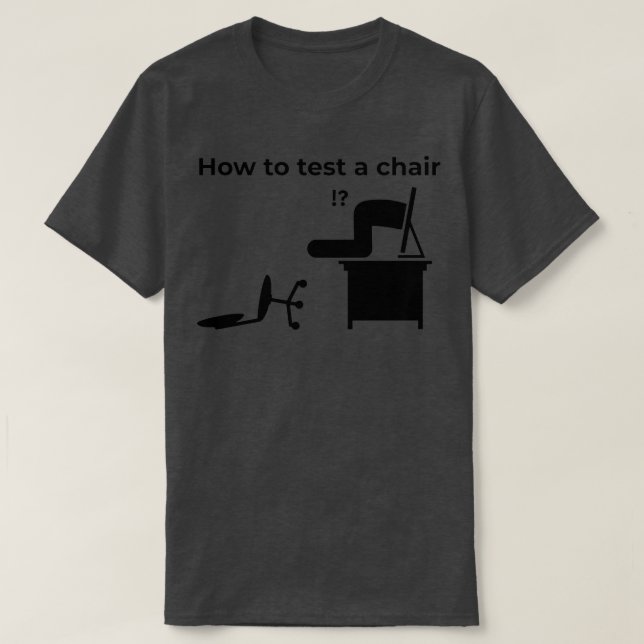 How To Test A Chair How Would You Test A Chair T-Shirt (Design vorne)