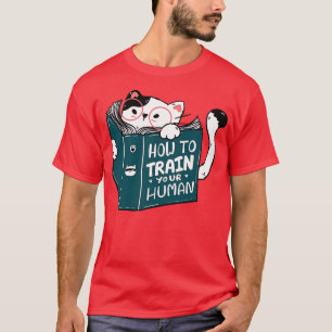 How To Train Your Human T-Shirt