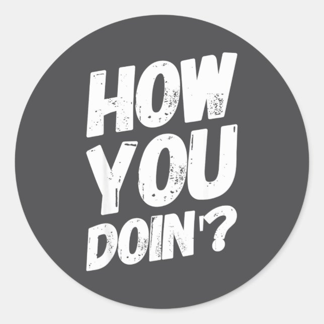 How You Doing' Shirt Funny Saying  Runder Aufkleber (Vorderseite)