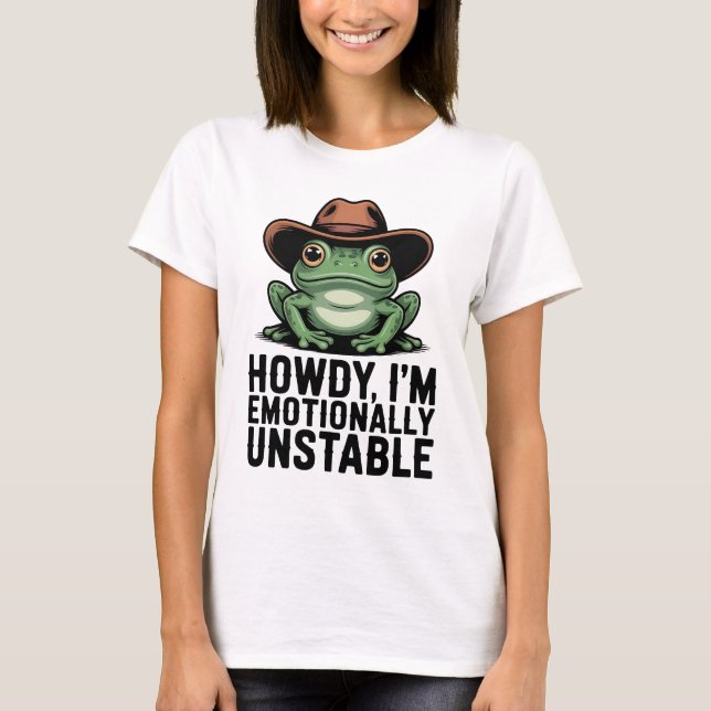 Howdy I'm Emotionally Unstable Frog Shirt | Funny  (Vorderseite)
