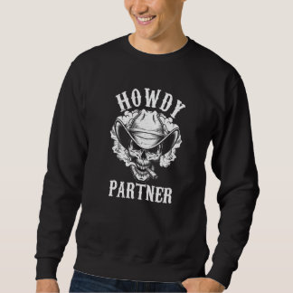 Howdy Partner Skull Skeleton Pipe Smoker America Sweatshirt