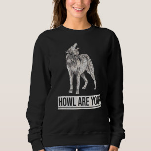 Howl bist du für einen Wolfsmann. Sweatshirt