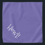 Howl! Lila und weiße Typografie Halstuch<br><div class="desc">Periwinkle Blue bandana, mit niedlicher, lustiger, weißer Typografie... .Howl! Ideal für die Nacht Ihres Haustieres auf der Stadt oder den Nachmittag im Park. Die Hintergrundfarbe ist beliebig, genau wie der Schriftart, die Größe und/oder die Farbe. Mach' es dir zu eigen! Wenn Sie Boagie's niedliche Designs tragen, tragen Sie dazu bei,...</div>