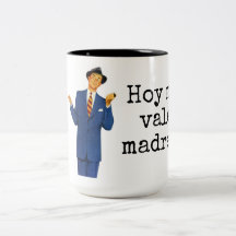 Hoy ich Tal madres!