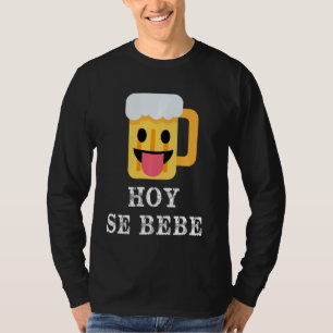Hoy Se Bebe Funny Hispanic Latin T-Shirt