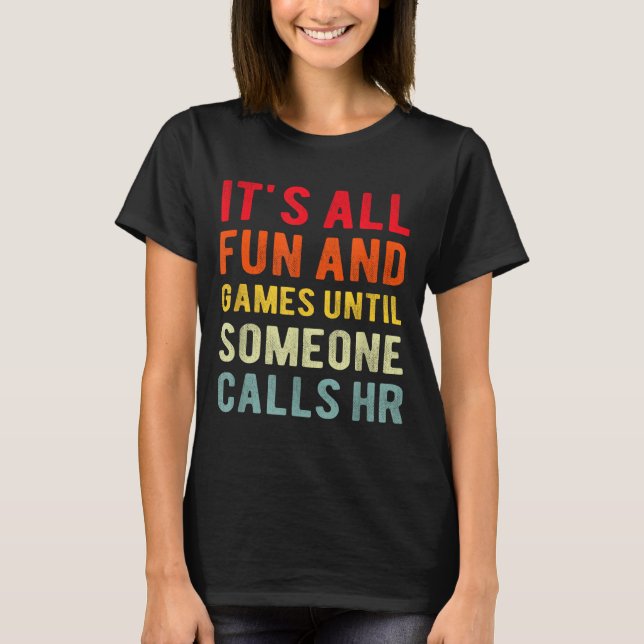 Hr Funny It's All Fun And Games Hr Quotes Human Re T-Shirt (Vorderseite)