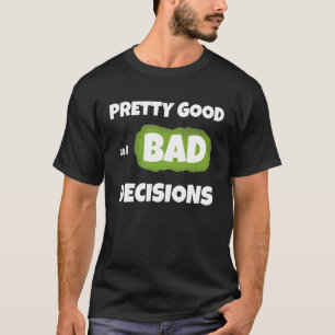 Hübsches Gut bei schlechten Entscheidungen unhöfli T-Shirt