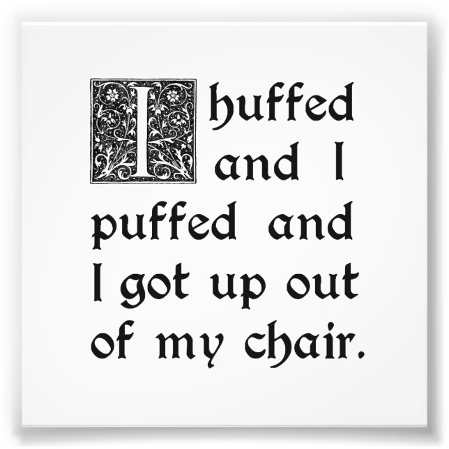 Huffed und Pufft und Got aus meinem Stuhl Fotodruck (Vorne)