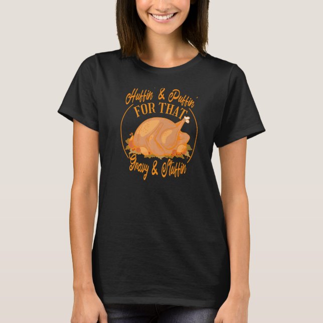 Huffin' And Puffin' For That Gravy And Stuffin'  T T-Shirt (Vorderseite)