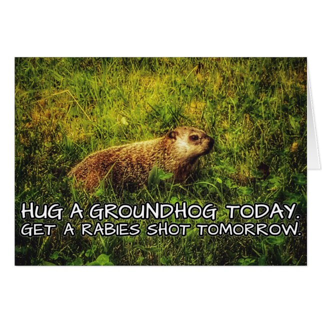 Hug a groundhog today. Get a rabies shot tomorrow. (Vorderseite (Horizontal))