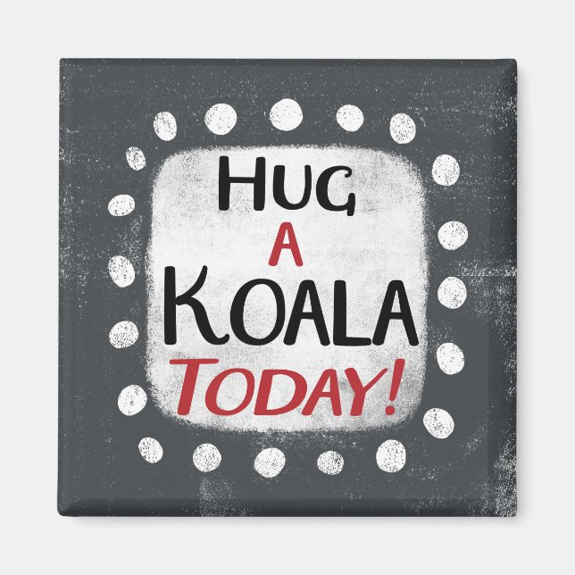 Hug A Koala Heute Kühlschrank Magnet (Vorne)