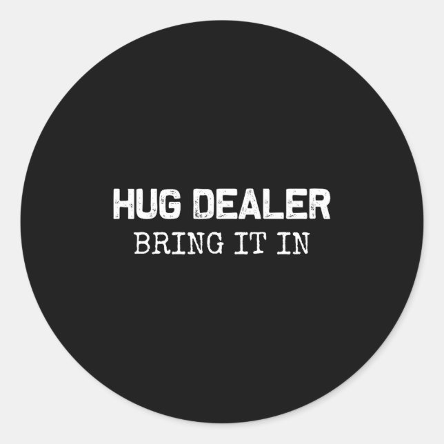Hug Er, Bring It In _ Funny Hugger Hugs Sarcastic  Runder Aufkleber (Vorderseite)