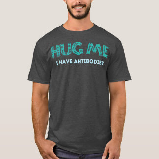 Hug Ich habe Antikörper T-Shirt