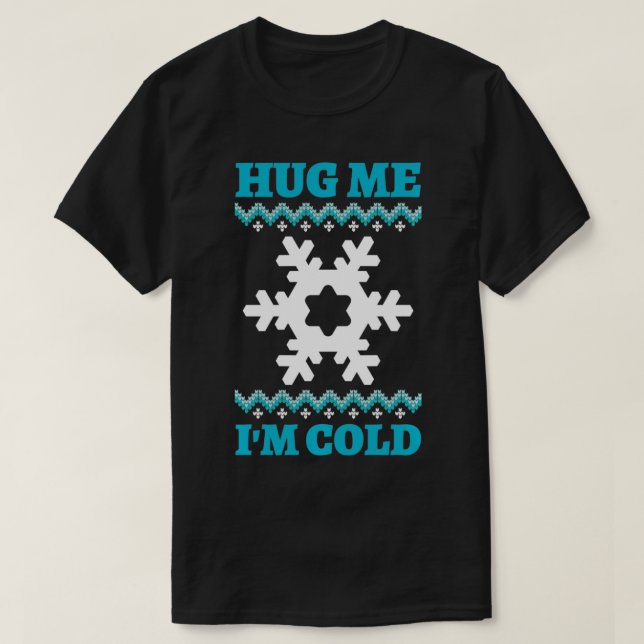 Hug Me I'm Cold  T-Shirt (Design vorne)