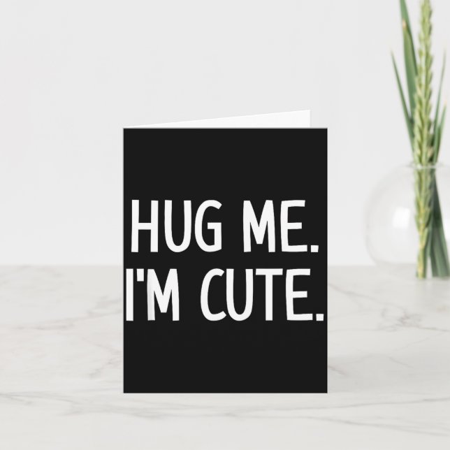 Hug Me. I'm Cute. Funny, Jokes, Sarcastic  Karte (Vorderseite)